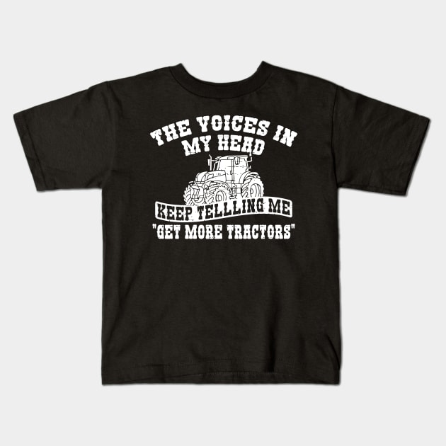 Voices In My head Tell Me Get more Tractors Kids T-Shirt by Jhonson30